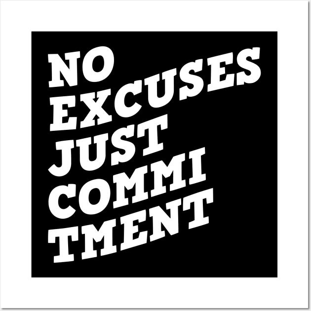 No Excuses Just Commitment Wall Art by Texevod